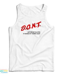 Dont Let Me Eat Gluten It Makes My Tummy Hurt Tank Top For UNISEX
