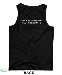 Don’t Slut-Shame Slut-Celebrate Tank Top