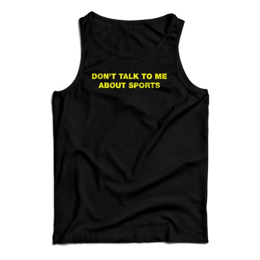 Don’t Talk To Me About Sport Tank Top