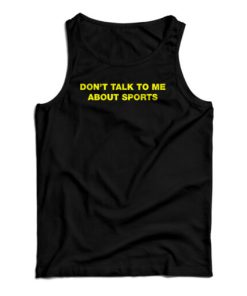Don’t Talk To Me About Sport Tank Top