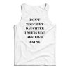 Don’t Touch My Daughter Unless You Are Liam Payne Tank Top
