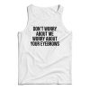 Don’t Worry About Me Worry About Your Eyebrows Tank Top For UNISEX