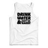 Drink Water Don’t Be Racist Tank Top
