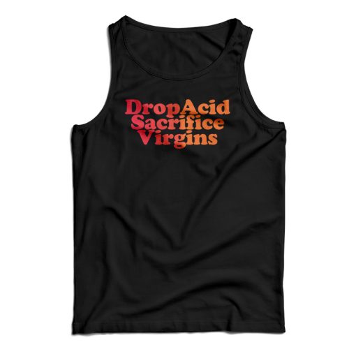 DropAcid Sacrifice Virgins Tank Top For UNISEX