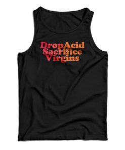DropAcid Sacrifice Virgins Tank Top For UNISEX