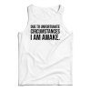 Due to Unfortunate Circumstances I am Awake Tank Top For UNISEX