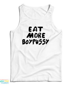 Eat More Boypussy Tank Top For UNISEX