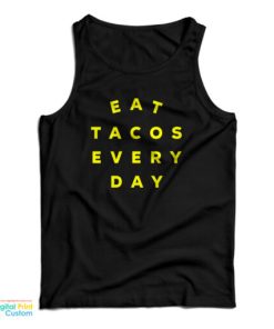 Eat Tacos Every Day Tank Top For UNISEX