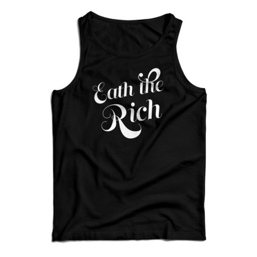 Eat The Rich Tank Top For UNISEX