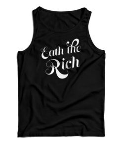 Eat The Rich Tank Top For UNISEX