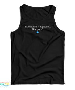 Elon Mask Your Feedback Is Appreciated Now Pay $8 Tank Top Elon Mask Your Feedback Is Appreciated Now Pay $8 Tank Top