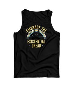 Embrace The Existential Dread Tank Top For Men’s And Women’s Embrace The Existential Dread Tank Top For Men’s And Women’s