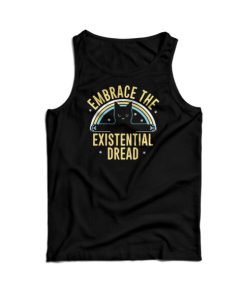 Embrace The Existential Dread Tank Top For Men's And Women's 8 Embrace The Existential Dread Tank Top For Mens And Womens 17
