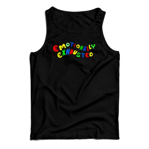 Emotionally Exhausted Tank Top For UNISEX