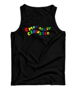 Emotionally Exhausted Tank Top For UNISEX