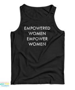 Empowered Women Empower Women Tank Top