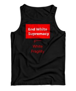 End White Supremacy Tank Top For UNISEX End White Supremacy Tank Top For UNISEX
