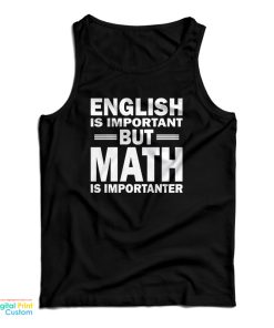 English Is Important But Math Is Importanter Tank Top For UNISEX