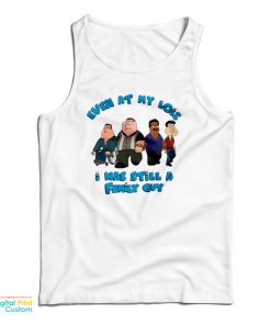 Even At My Lois I Was Still A Family Guy Tank Top For UNISEX