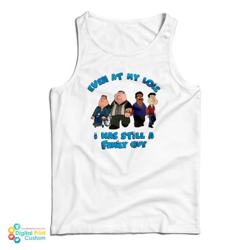 Even At My Lois I Was Still A Family Guy Tank Top For UNISEX