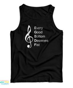 Every Good Bottom Deserve Fist Tank Top Every Good Bottom Deserve Fist Tank Top