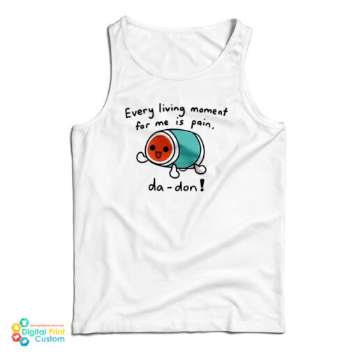 Every Living Moment For Me Is Pain Tank Top