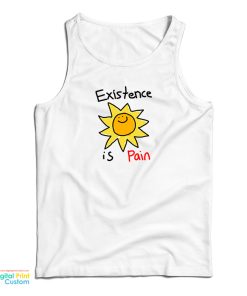 Existence Is Pain Tank Top For UNISEX