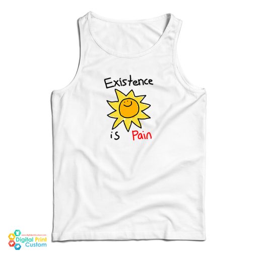 Existence Is Pain Tank Top For UNISEX