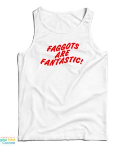 Faggots Are Fantastic Tank Top For UNISEX