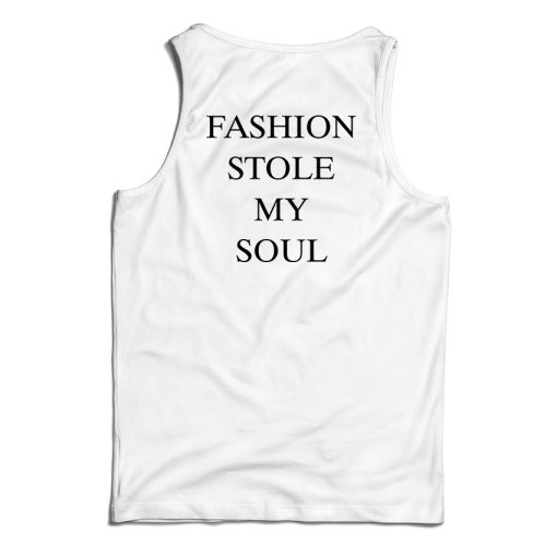 Fashion Stole My Soul Tank Top For UNISEX