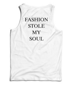 Fashion Stole My Soul Tank Top For UNISEX