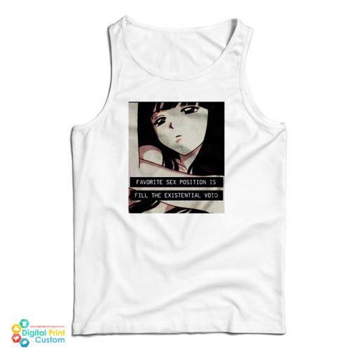 Favorite Sex Position Is Fill The Existential Void Tank Top For UNISEX