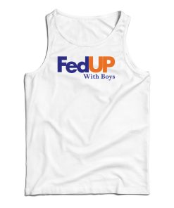 FedUP With Boys Tank Top For UNISEX