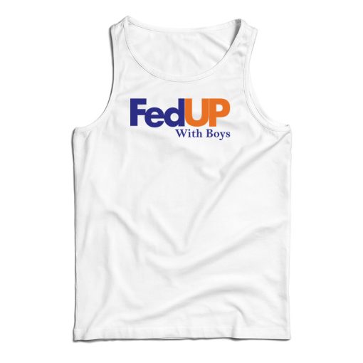FedUP With Boys Tank Top For UNISEX