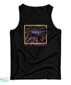 Fish Worship Is It Wrong Tank Top Fish Worship Is It Wrong Tank Top