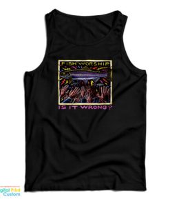 Fish Worship Is It Wrong Tank Top