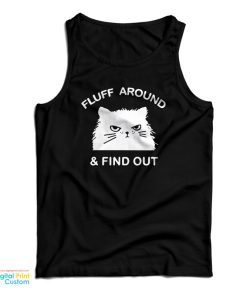 Fluff Around And Find Out Funny Cat Tank Top For UNISEX Fluff Around And Find Out Funny Cat Tank Top For UNISEX