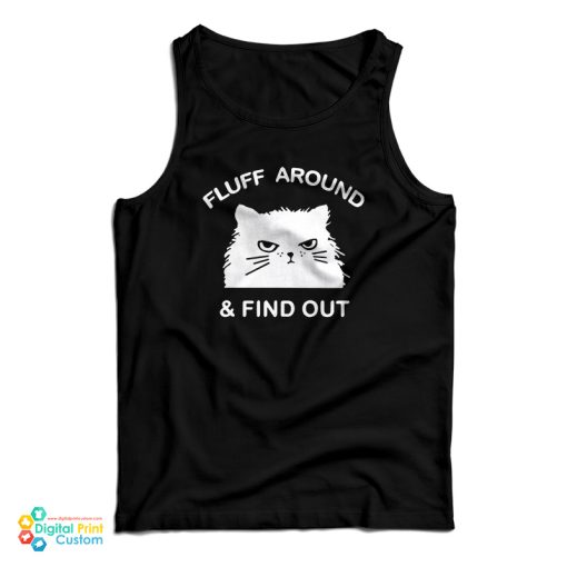 Fluff Around And Find Out Funny Cat Tank Top For UNISEX