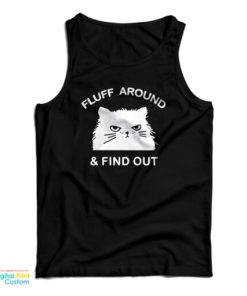 Fluff Around And Find Out Funny Cat Tank Top For UNISEX