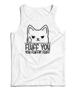 Fluff You You Fluffin’ Fluff Tank Top For UNISEX