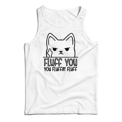 Fluff You You Fluffin’ Fluff Tank Top For UNISEX