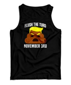 Flush The Turd On November 3rd Tank