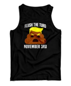 Flush The Turd On November 3rd Tank