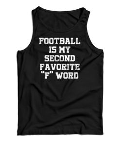 Football Is My Second Favorite F Word Tank Top Football Is My Second Favorite F Word Tank Top