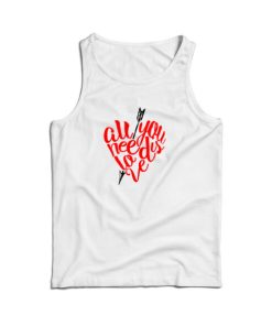 For Sale All You Need Is Love Tank Top Valentine Day’s For UNISEX