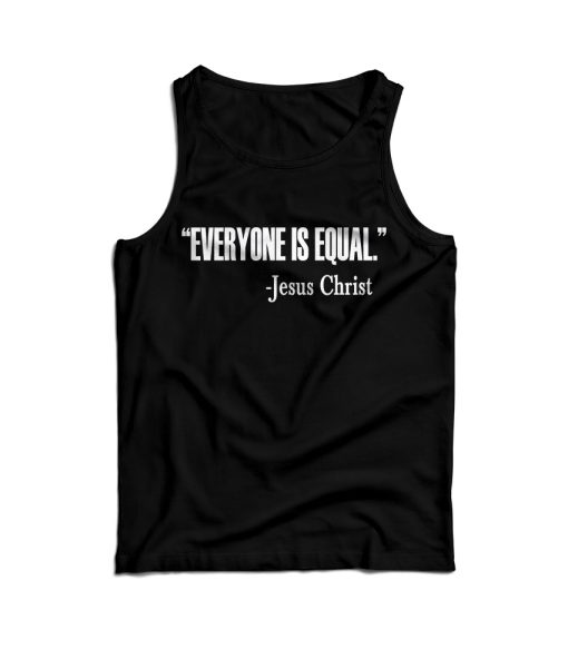 For Sale Everyone Is Equal Jesus Christ Quote Tank Top For UNISEX