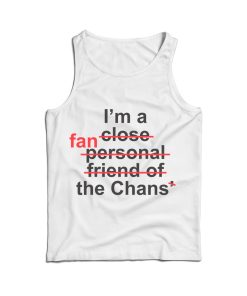 For Sale I’m Close Fan Personal Friend Of Fan The Chans Tank Top