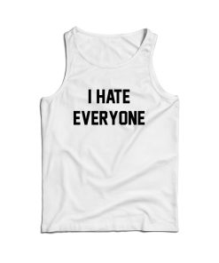 For Sale I Hate Everyone Cheap Custom Tank Top Men’s And Women’s