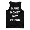 For Sale Make Money Not Friend Back Tank Top For Men’s And Women’s