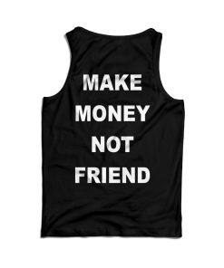 For Sale Make Money Not Friend Back Tank Top For Men’s And Women’s For Sale Make Money Not Friend Back Tank Top For Men’s And Women’s